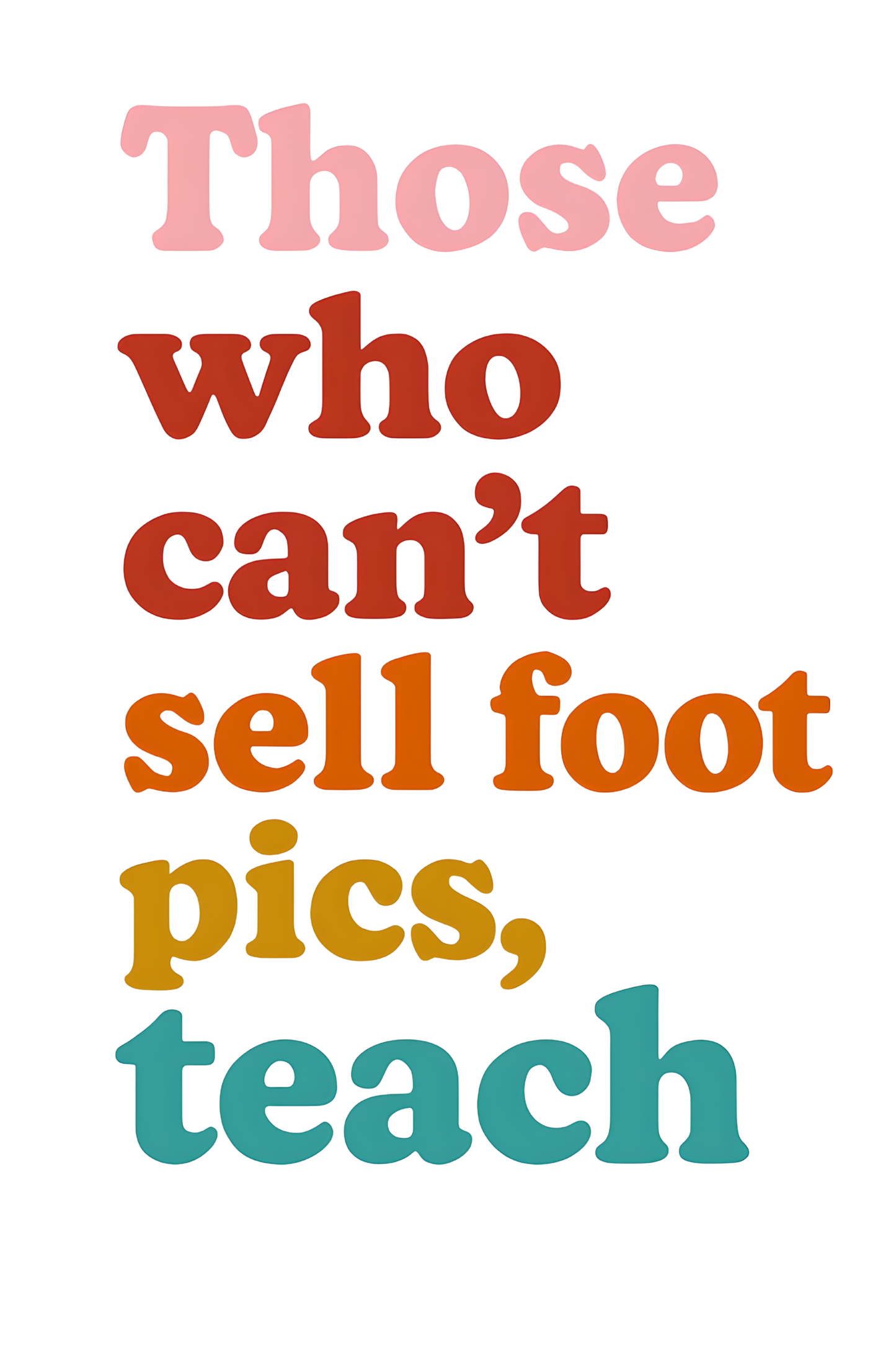 Those who cant' sell foot pics, teach (rainbow)Teacher Drinkware