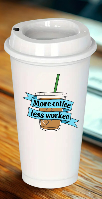 More Coffee, Less Workee Drinkware
