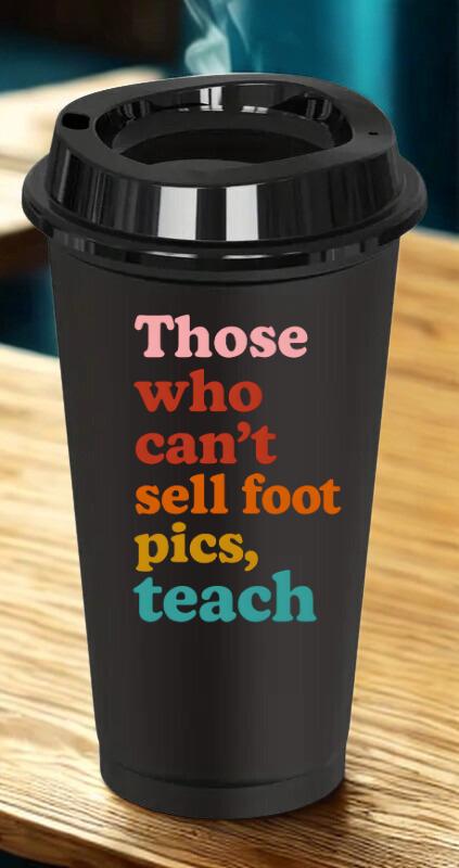 Those who cant' sell foot pics, teach (rainbow)Teacher Drinkware