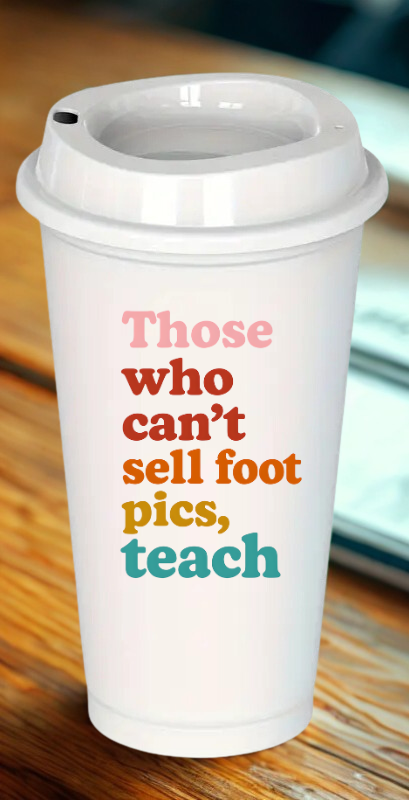 Those who cant' sell foot pics, teach (rainbow)Teacher Drinkware