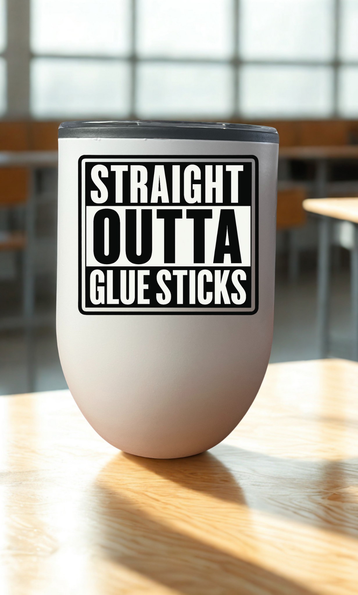 Straight Outta Glue Sticks Teacher Drinkware
