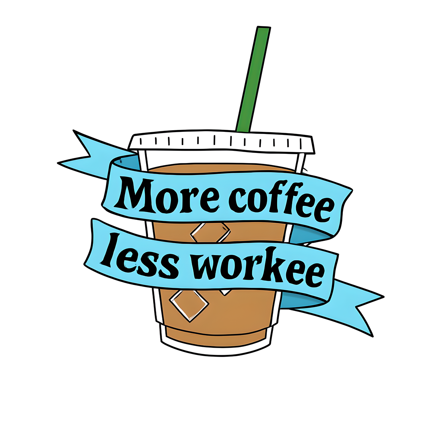 More Coffee, Less Workee Drinkware